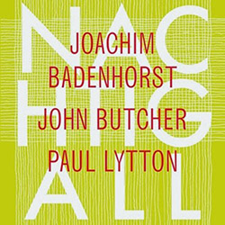 Badenhorst, Joachim / John Butcher / Paul Lytton: Nachtigall