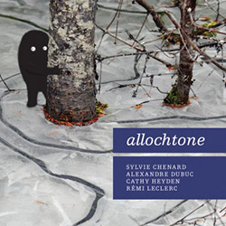 Chenard, Sylvie / Alexandre Dubuc / Cathy Heyden / Remi Leclerc: Allochtone (Tour de Bras)