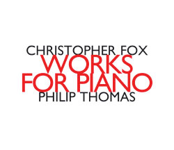 Fox, Chistopher: Works For Piano, Philip Thomas piano (Hat [now] ART)