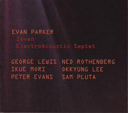 Parker, Evan ElectroAcoustic Septet: Seven (Les Disques Victo)