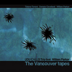 Udu Calls Trio feat. William Parker: The Vancouver Tapes