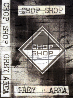 Chop Shop: Grey Area [CASSETTE] (Banned Production)