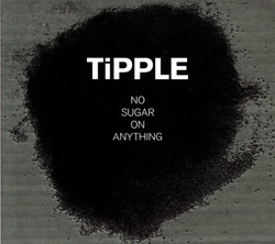 TiPPLE (Gjerstad / Norton / Watson): No Sugar on Anything (Circulasione)