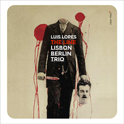 Lopes, Luis Lisbon Berlin Trio: The Line (Clean Feed)