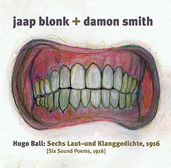 Blonk, Jaap / Damon Smith: Hugo Ball: Sechs Laut- Und Klanggedichte 1916 (Six Sound Poems, 1916) [CA