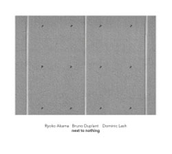 Akama, Ryoko / Bruno Duplant / Dominic Lash: Next To Nothing