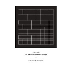 John Lely and Anton Lukoszevieze: The Harmonics of Real Strings (Another Timbre)