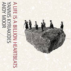 Kyriakides, Yannis + Andy Moor: A Life Is A Billion Heartbeats