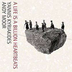 Yannis Kyriakides / Andy Moor: A Life Is A Billion Heartbeats (Unsounds)