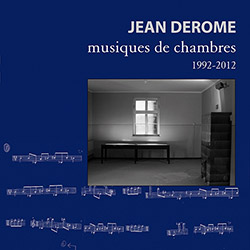 Derome, Jean: Chamber Music 1992-2012 (Ambiances Magnetiques) Derome, Jean: Chamber Music 1992-2012 (Ambiances Magnetiques)