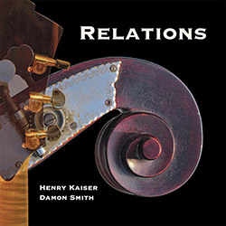 Henry Kaiser / Damon Smith: Relations (Balance Point Acoustics)