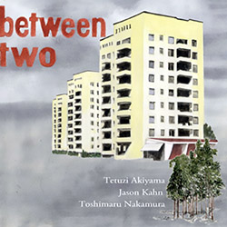 Akiyama, Tetuzi / Jason Kahn / Toshimaru Nakamura: Between Two