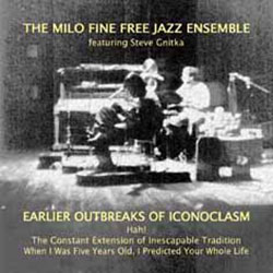 Milo Fine Free Jazz Ensemble: Earlier Outbreaks of Iconoclasm (Emanem)