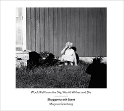 Skuggorna Och Ljuset / Magnus Granberg: Would Fall From The Sky, Would Wither And Die (Another Timbre) Skuggorna Och Ljuset / Magnus Granberg: Would Fall From The Sky, Would Wither And Die (Another Timbre)