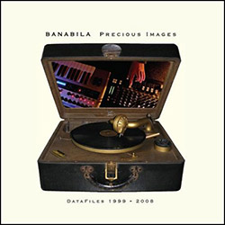 Banabila, Michel: Precious Images - Data Files 1999-2008 [2 CDs] (Steamin' Soundworks)