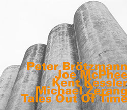 Peter Brotzmann,  Joe McPhee, Kent Kessler, Michael Zerang: Tales Out of Time (Hatology)