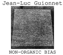 Guionnet, Jean-Luc: Non-Organic Bias [2 CDs] (Herbal International)