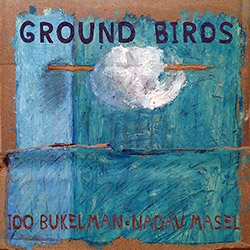Bukelman, Ido  / Nadav Masel: Ground Birds (OutNow Recordings)