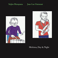 Murayama, Seijiro  / Jean-Luc Guionnet: Mishima, Day & Night (Ftarri)