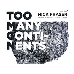 Fraser, Nick (feat. Tony Malaby and Kris Davis): Too Many Continents