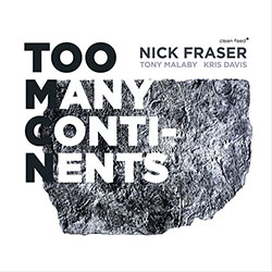 Fraser, Nick (feat. Tony Malaby and Kris Davis): Too Many Continents (Clean Feed)