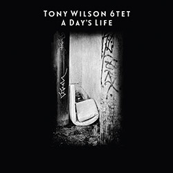 Wilson, Tony 6tet: A Day's Life