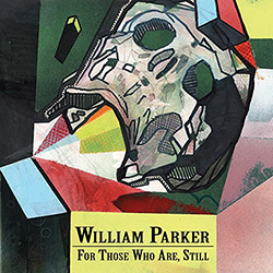 Parker, William: For Those Who Are, Still [3 CD BOX] (Aum Fidelity)