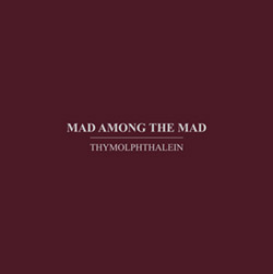 Thymolphthalein: Mad Among the Mad (Immediata)