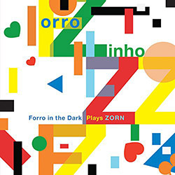 Zorn, John: Forro Zinho Ñ Forro In The Dark Plays Zorn (Tzadik)