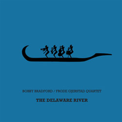 Bradford, Bobby / Frode Gjerstad Quartet: The Delaware River [VINYL]