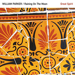 Parker, William / Raining on the Moon: Great Spirit