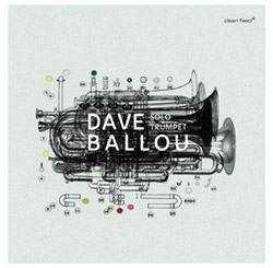 Dave Ballou: Solo Trumpet (Clean Feed)