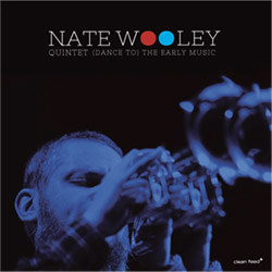 Wooley, Nate Quintet (Wooley / Sinton / Moran / Opsvik / Eisenstadt): (Dance to) The Early Music (Clean Feed)