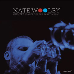 Nate Wooley Quintet: (Dance to) The Early Music (Clean Feed Records)