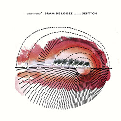 De Looze, Bram (D Looze / St-Louis / Levin / Van Hemmen / Van Der Werf / Verheyen / Ullmann): Septy (Clean Feed) De Looze, Bram (D Looze / St-Louis / Levin / Van Hemmen / Van Der Werf / Verheyen / Ullmann): Septy (Clean Feed)
