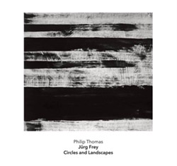 Jrg Frey: Circles and Landscapes - works for solo piano played by Philip Thomas (Another Timbre)