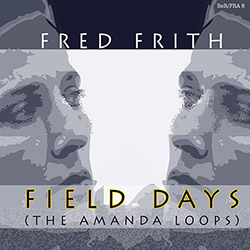 Frith, Fred: Field Days (The Amanda Loops) (Recommended Records)