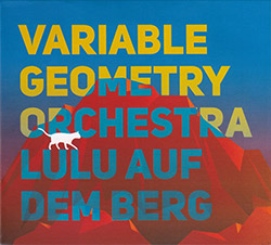 Variable Geometry Orchestra: Lulu Auf Dem Berg