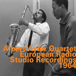 Ayler, Albert Quartet with Don Cherry: European Radio Studio Recordings 1964