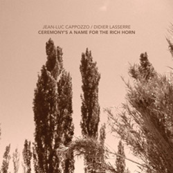 Cappozzo, Jean-Luc  / Didier Lasserre: Ceremony's A Name For The Rich Horn [VINYL 10-inch EP]