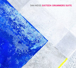 Weiss, Dan Large Ensemble: Sixteen: Drummers Suite (Pi Recordings)