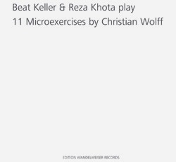 Keller, Beat / Reza Khota Play Christian Wolff  : 11 Microexercises (Edition Wandelweiser Records)