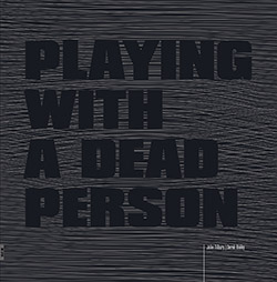 Bailey, Derek / John Tilbury: Playing with a Dead Person [VINYL]