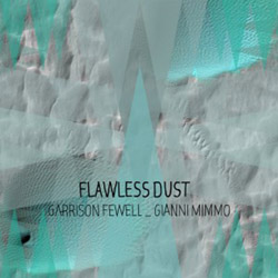 Fewell, Garrison / Gianni Mimmo: Flawless Dust (Long Song Records)