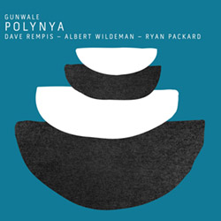 Gunwale: Rempis / Wildeman / Packard: Polynya (Aerophonic) Gunwale: Rempis / Wildeman / Packard: Polynya (Aerophonic)
