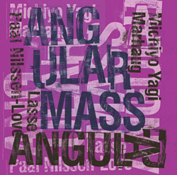 Yagi, Michiyo / Lasse Marhaug / Paal Nilssen-Love: Angular Mass