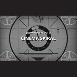 Roebke, Jason Octet: Cinema Spiral (NoBusiness)
