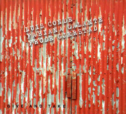 Conde, Luis / Fabiana Galante / Frode Gjerstad: Give And Take