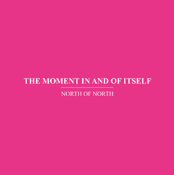 North Of North (Anthony Pateras / Scott Tinkler / Erkki Veltheim): The Moment In and Of Itself