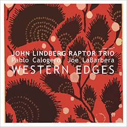 Lindberg, John Raptor Trio (Lindberg / Calogero / LaBarbera): Western Edges (Clean Feed)